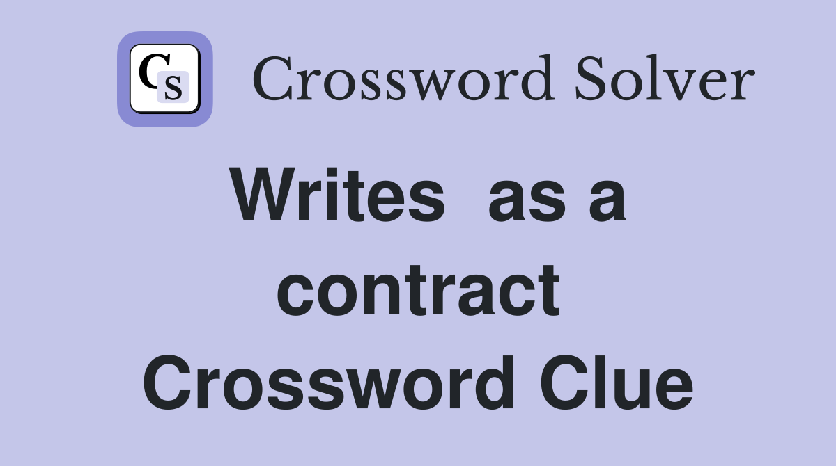 Writes  as a contract Crossword Clue