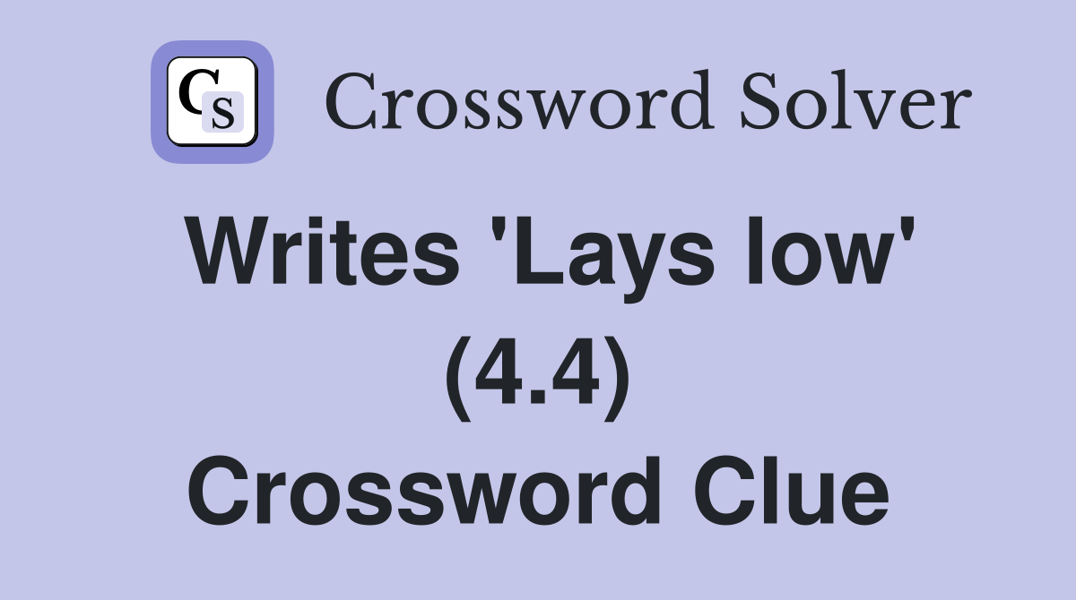 Writes 'Lays low' (4.4) Crossword Clue