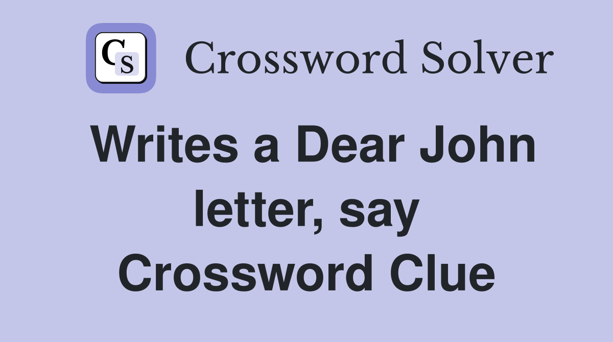 Writes a Dear John letter, say Crossword Clue