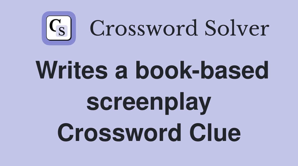 Writes a book-based screenplay Crossword Clue