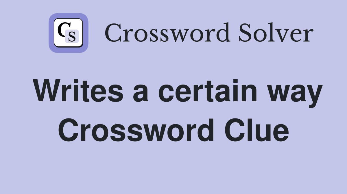 Writes a certain way Crossword Clue