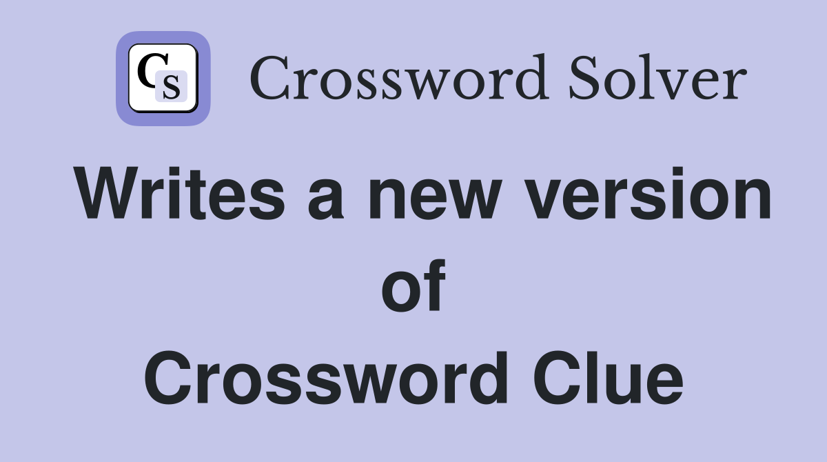 Writes a new version of Crossword Clue