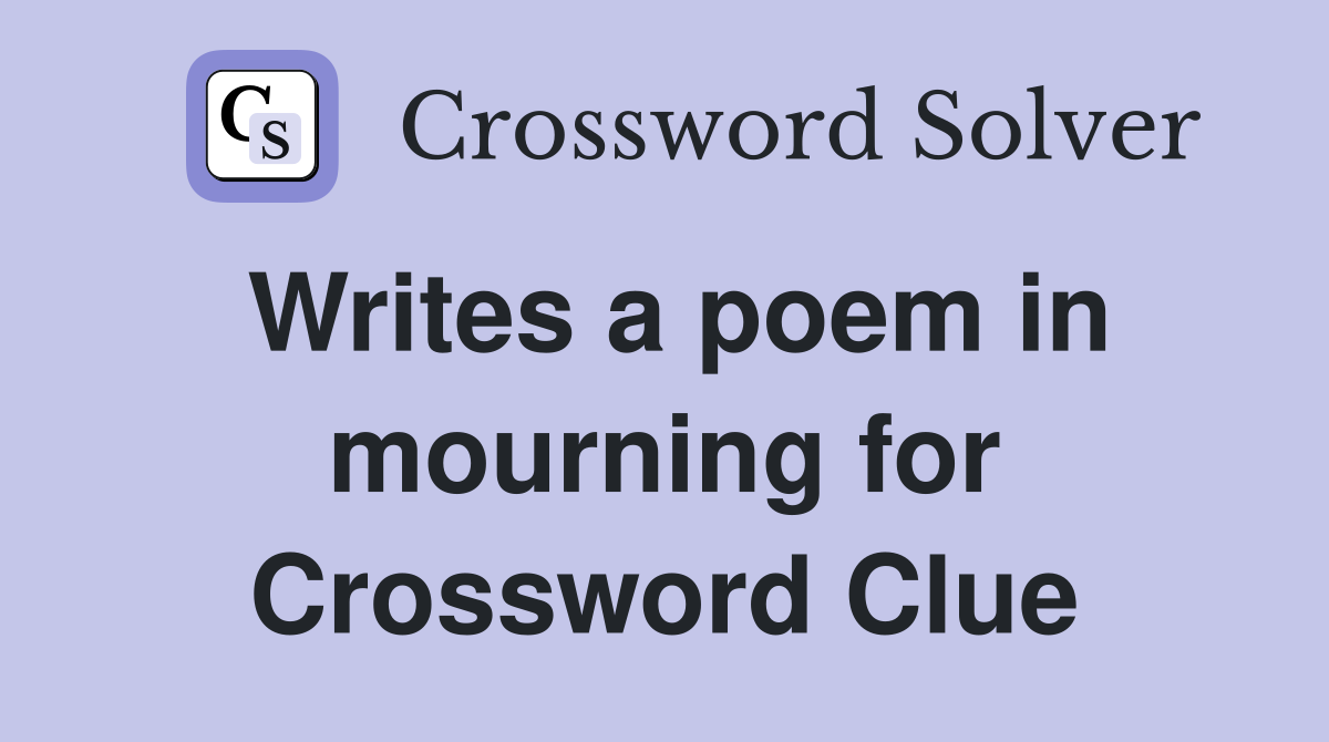 Writes a poem in mourning for Crossword Clue