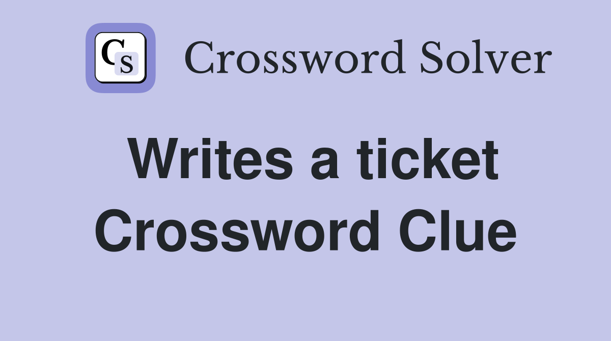 Writes a ticket Crossword Clue
