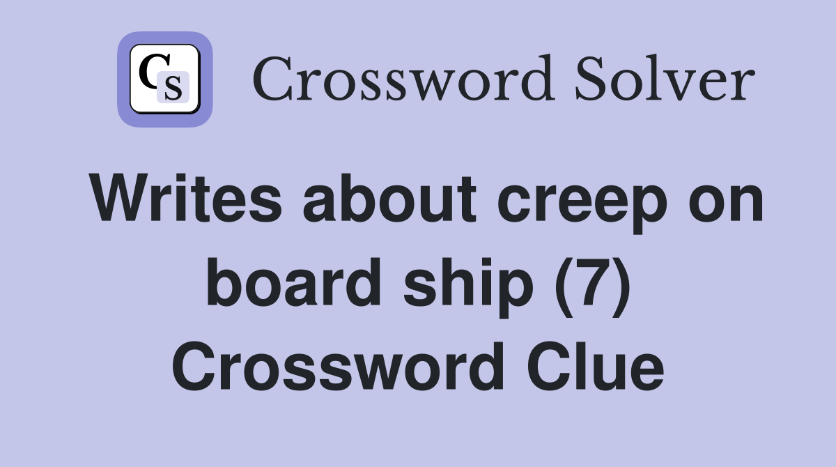 Writes about creep on board ship (7) Crossword Clue