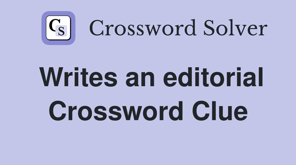 Writes an editorial Crossword Clue