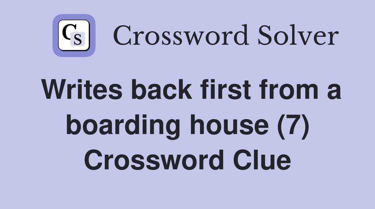 Writes back first from a boarding house (7) Crossword Clue
