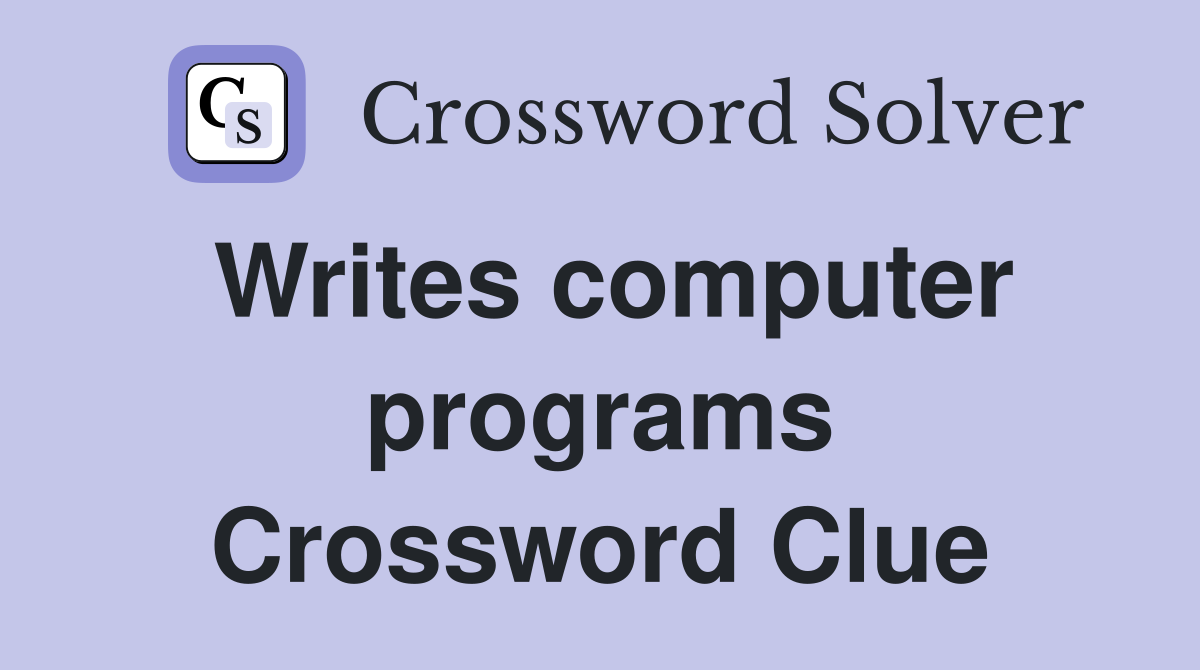 Writes computer programs Crossword Clue