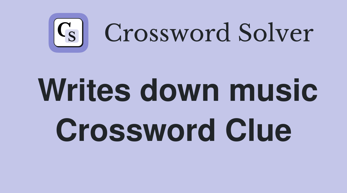 Writes down music Crossword Clue