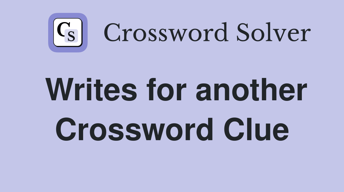 Writes for another Crossword Clue