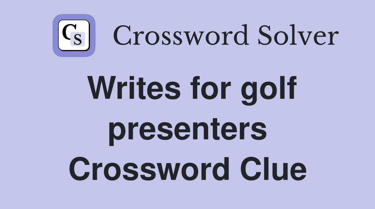 Writes for golf presenters Crossword Clue