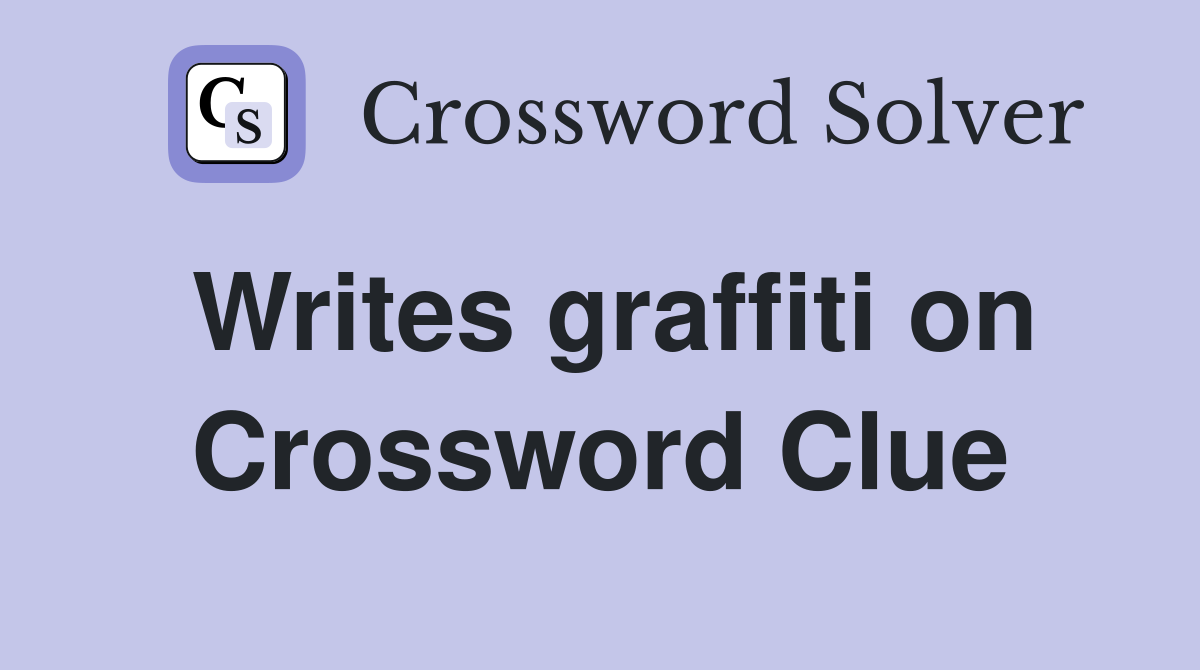Writes graffiti on Crossword Clue