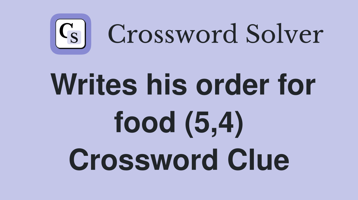 Writes his order for food (5,4) Crossword Clue