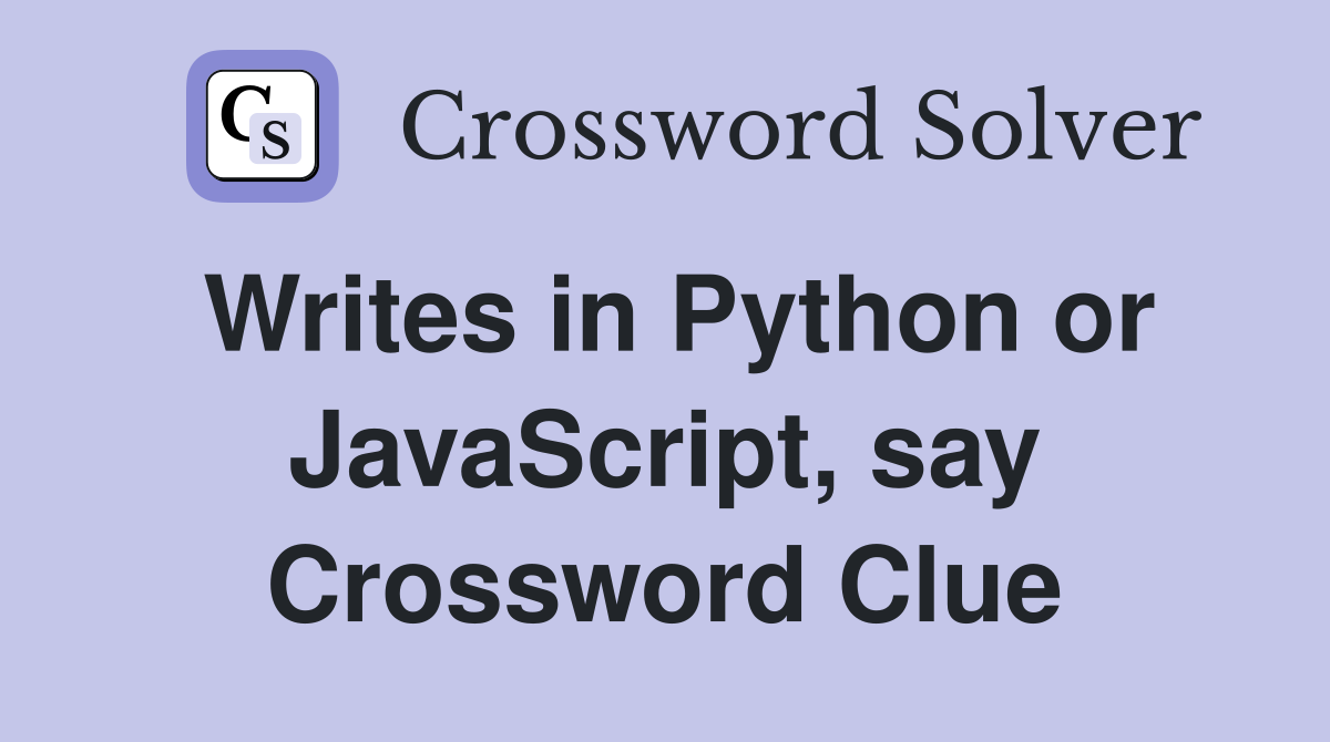Writes in Python or JavaScript, say Crossword Clue