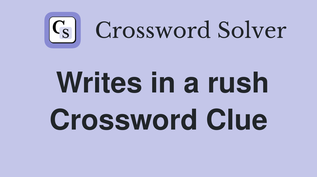 Writes in a rush Crossword Clue