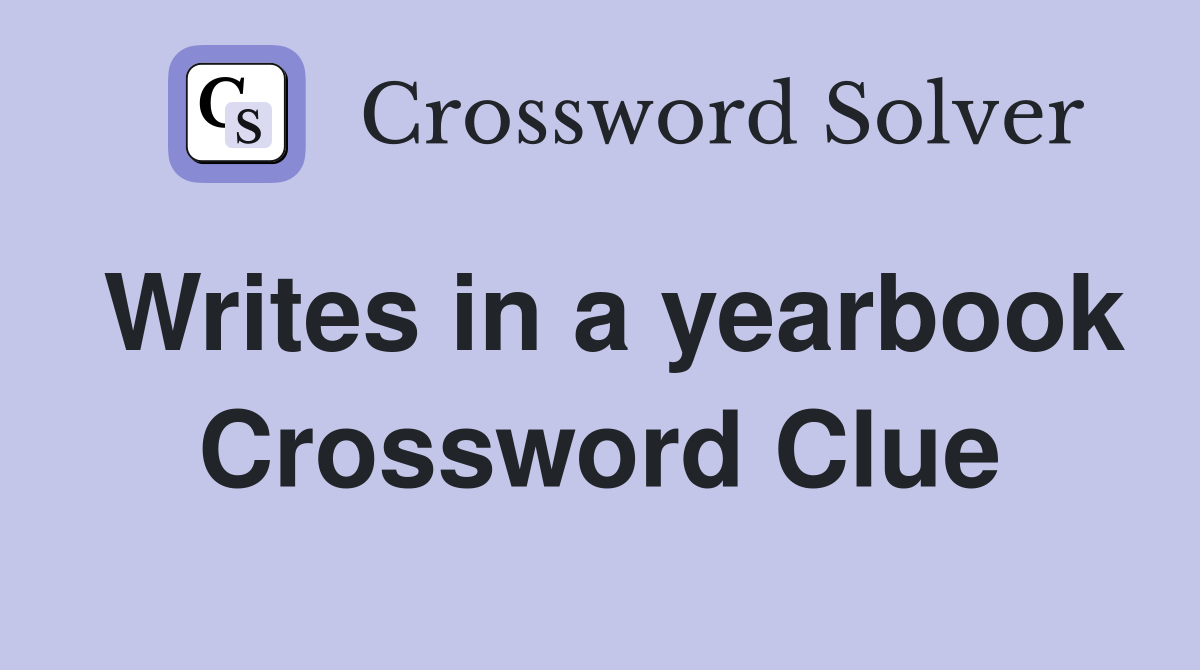 Writes in a yearbook Crossword Clue