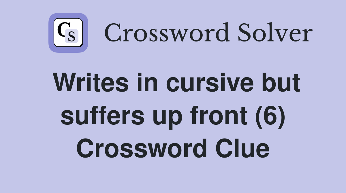 Writes in cursive but suffers up front (6) Crossword Clue