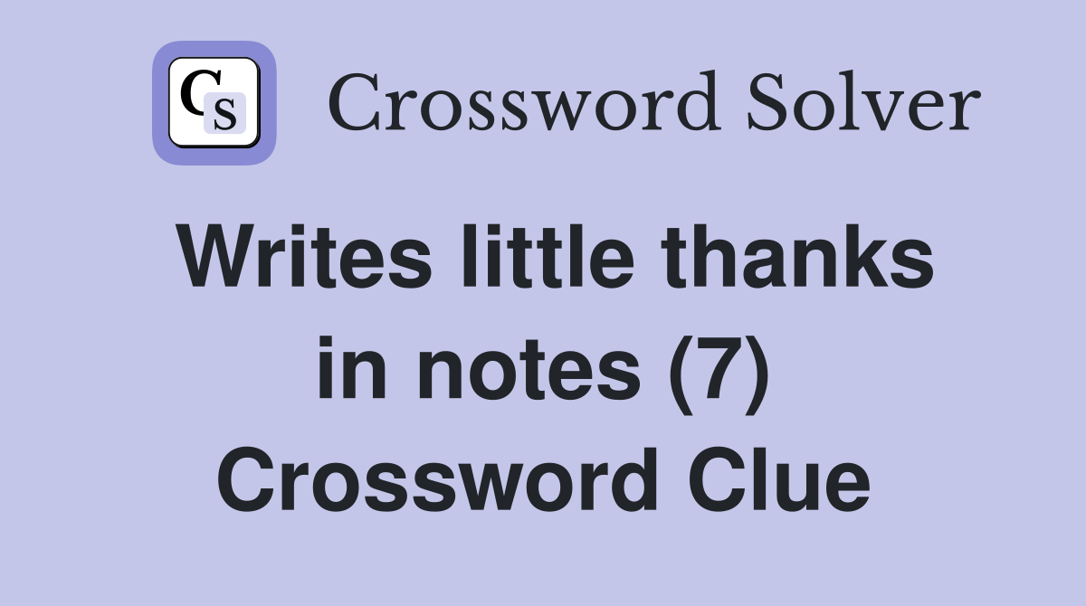 Writes little thanks in notes (7) Crossword Clue