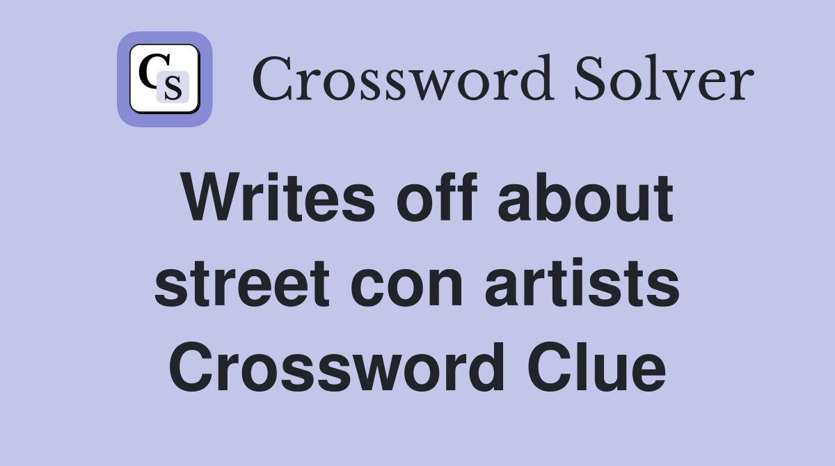 Writes off about street con artists Crossword Clue