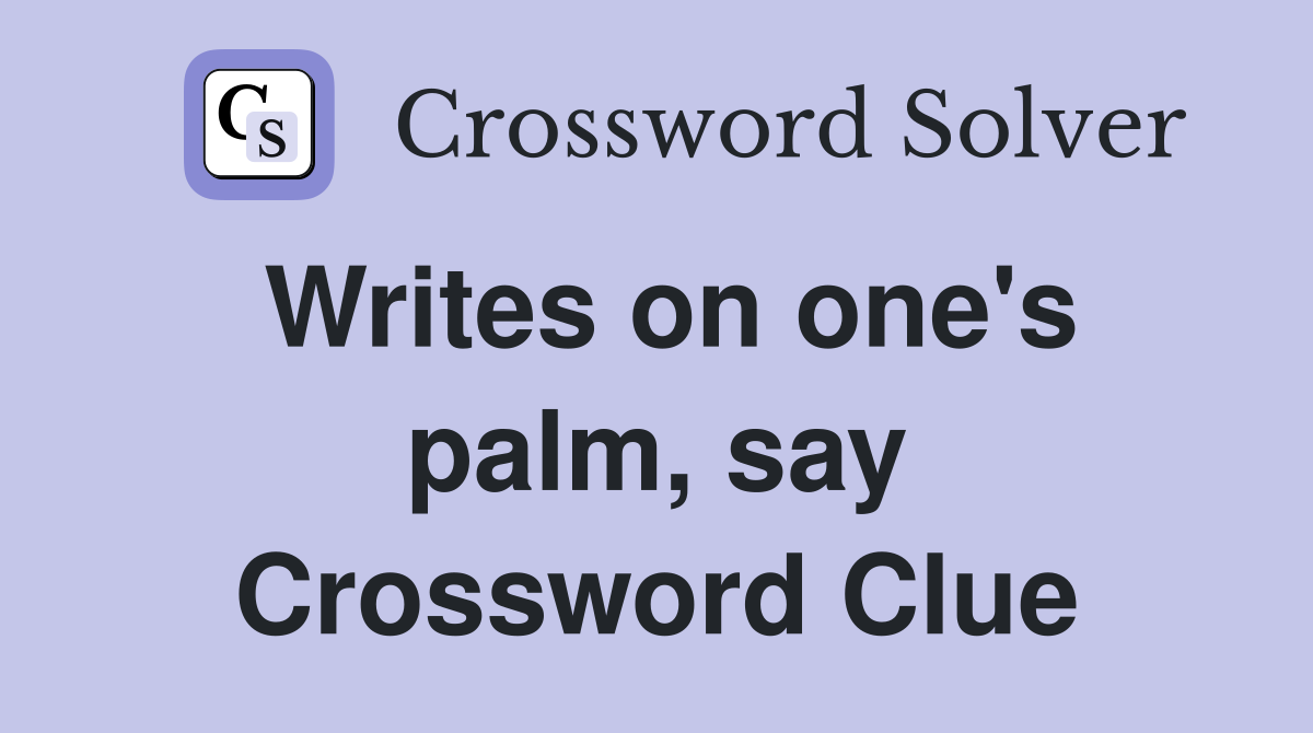Writes on one's palm, say Crossword Clue