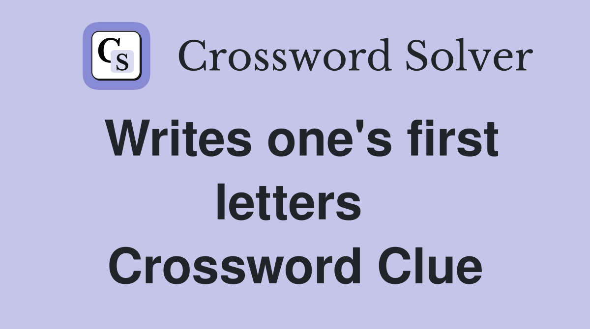 Writes one's first letters  Crossword Clue