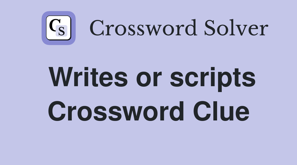 Writes or scripts Crossword Clue