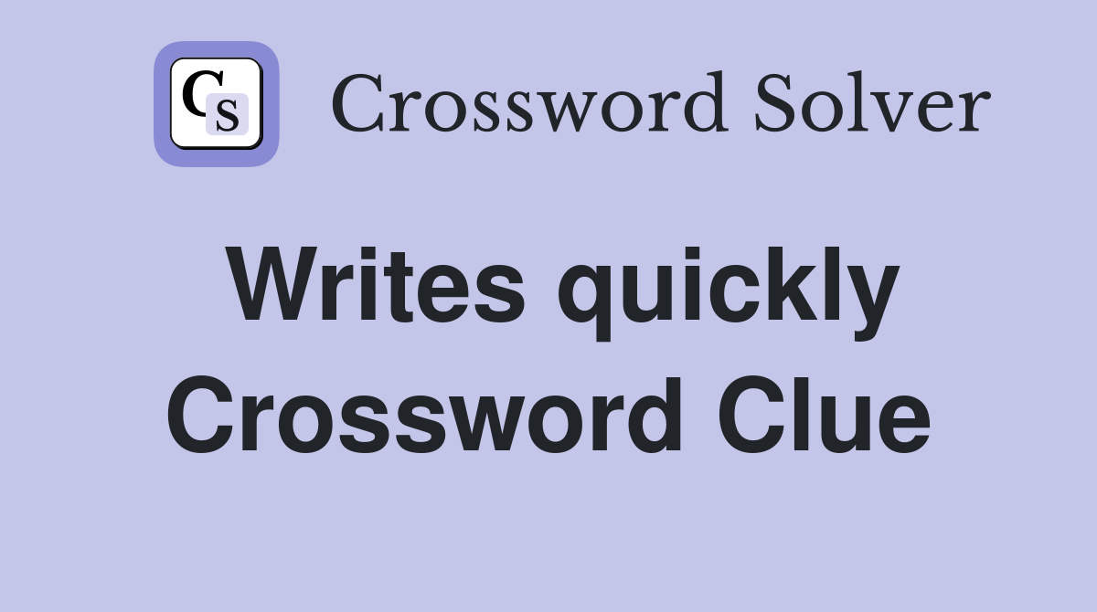 Writes quickly Crossword Clue