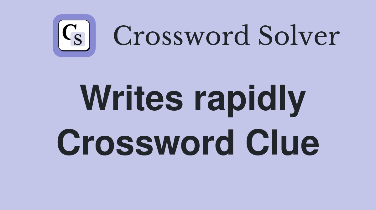 Writes rapidly Crossword Clue