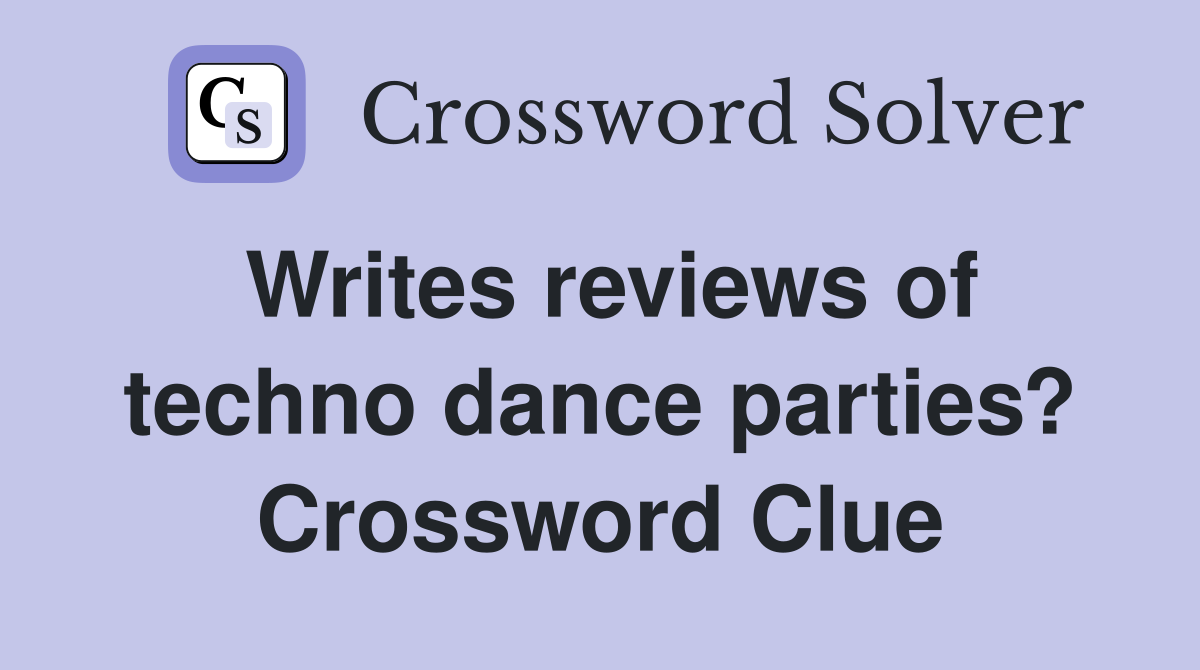 Writes reviews of techno dance parties? Crossword Clue