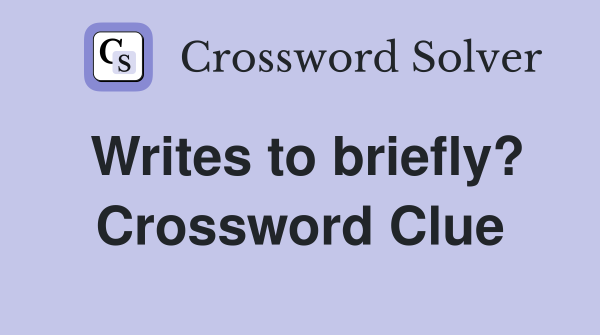 Writes to briefly? Crossword Clue