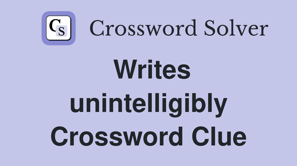 Writes unintelligibly Crossword Clue