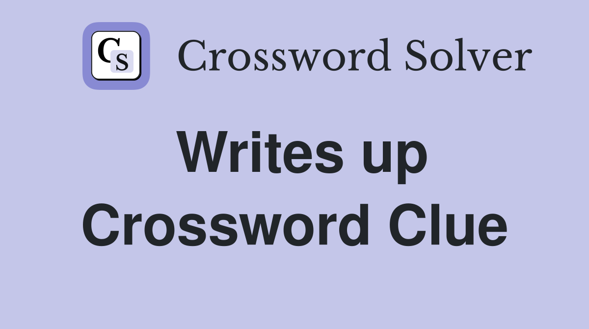 Writes up Crossword Clue