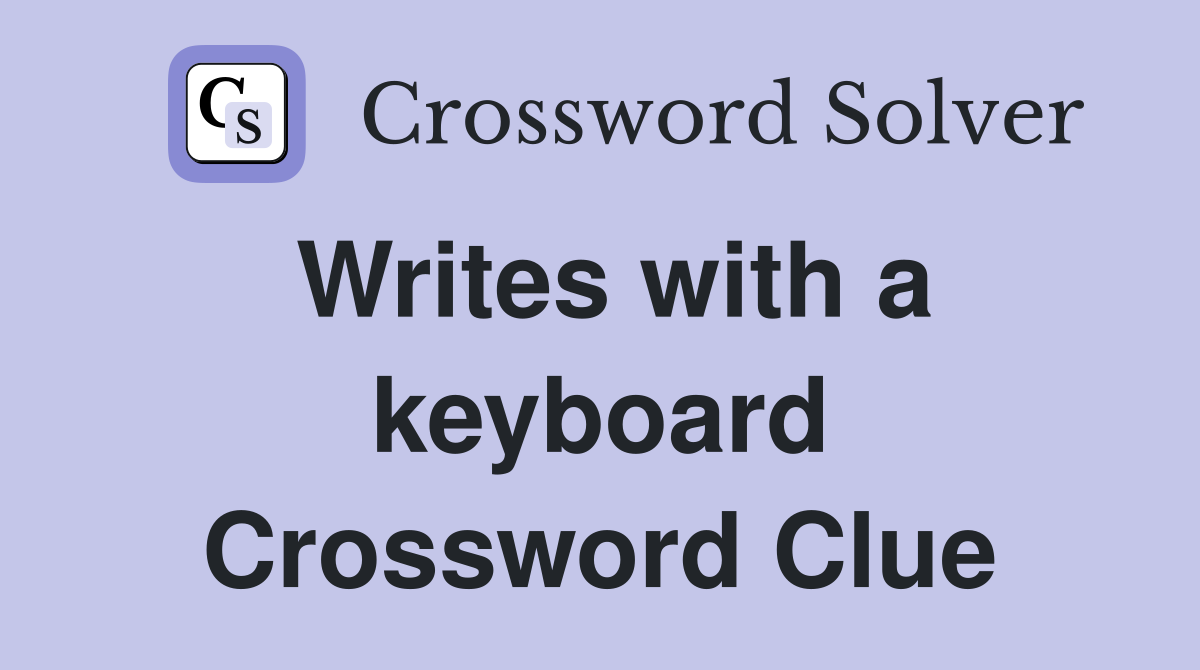 Writes with a keyboard Crossword Clue
