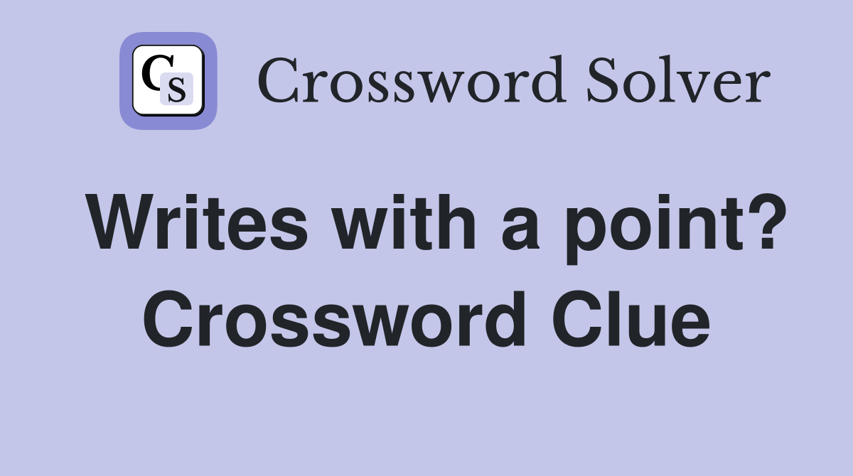Writes with a point? Crossword Clue
