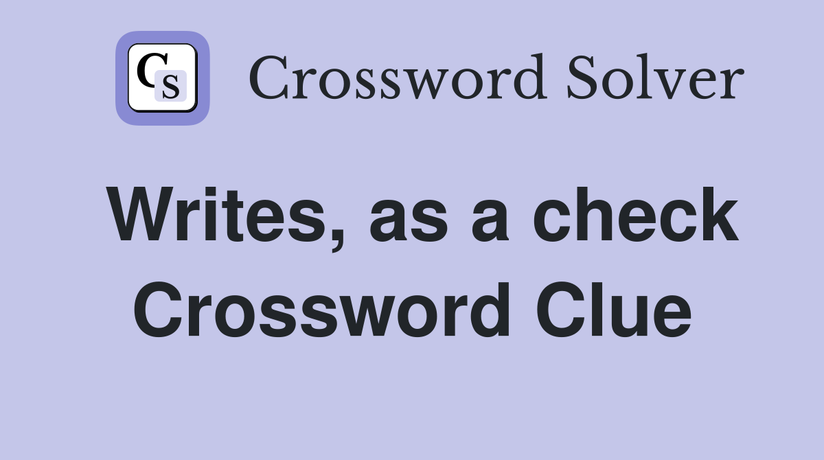 Writes, as a check Crossword Clue