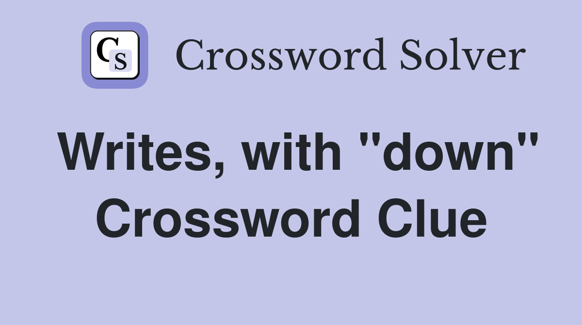 Writes, with "down" Crossword Clue