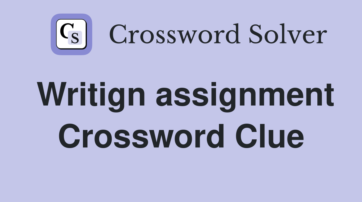 Writign assignment Crossword Clue