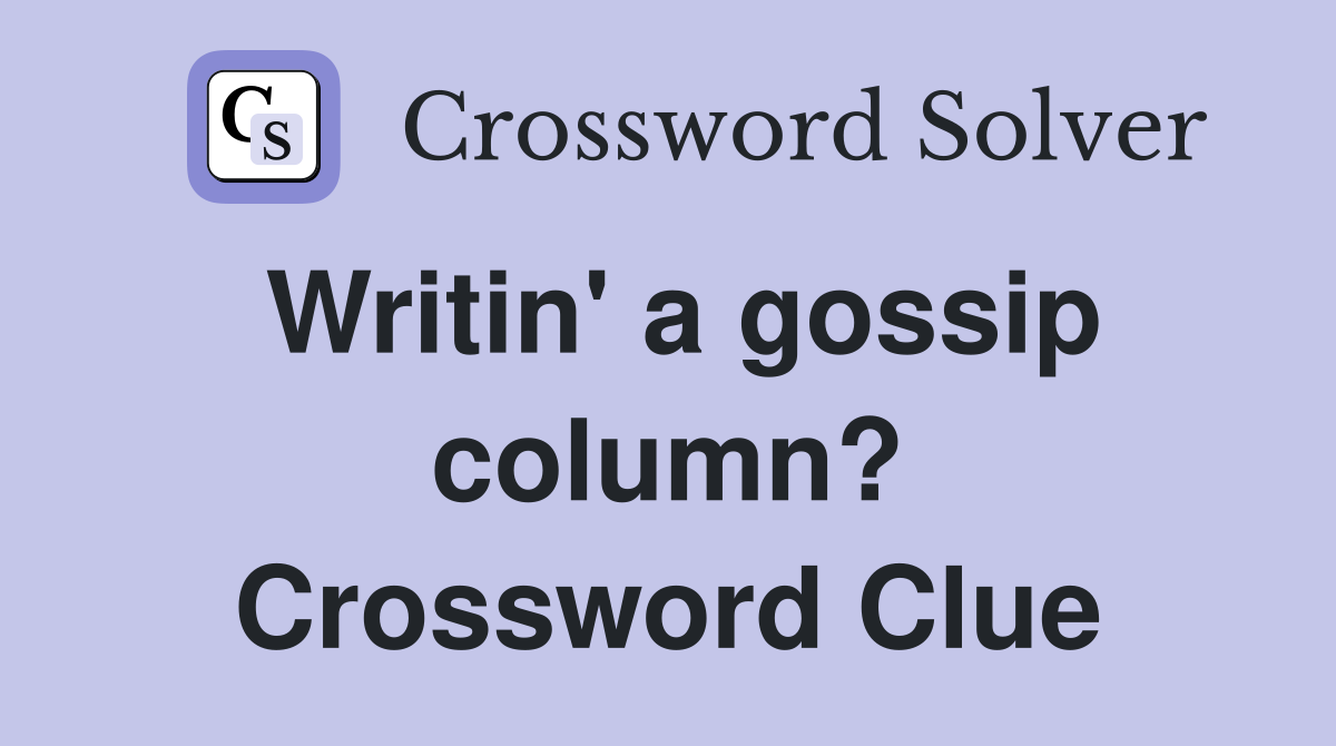Writin' a gossip column? Crossword Clue