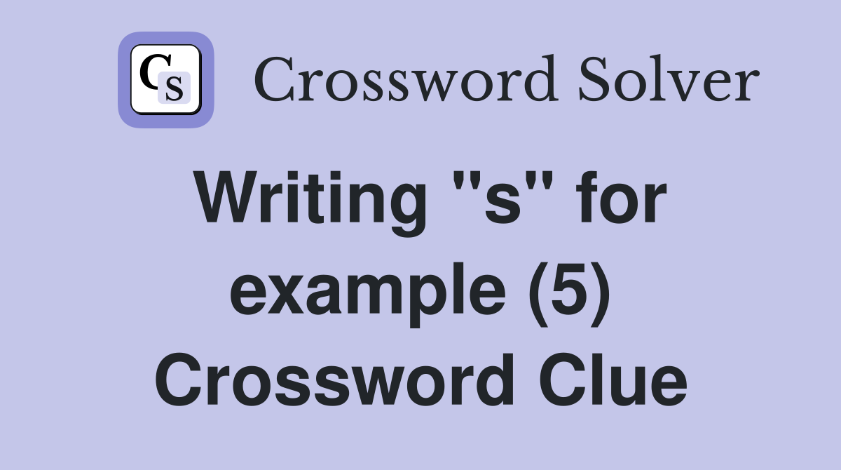 Writing "s" for example (5) Crossword Clue