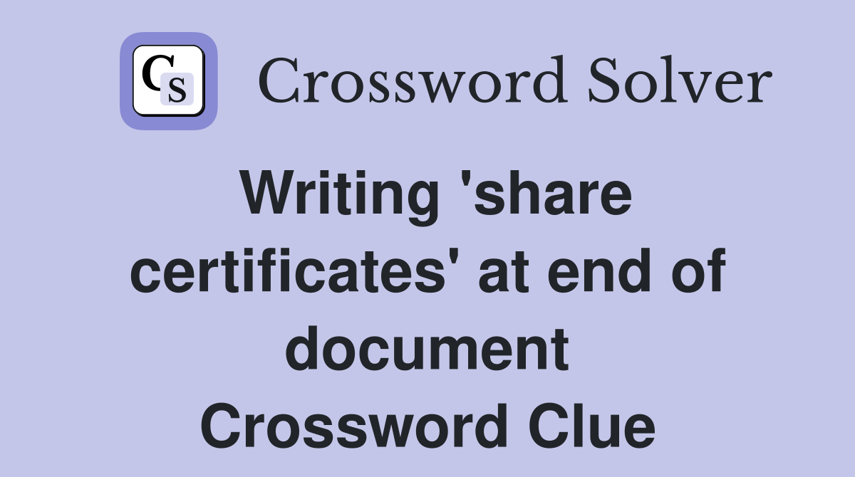 Writing 'share certificates' at end of document Crossword Clue