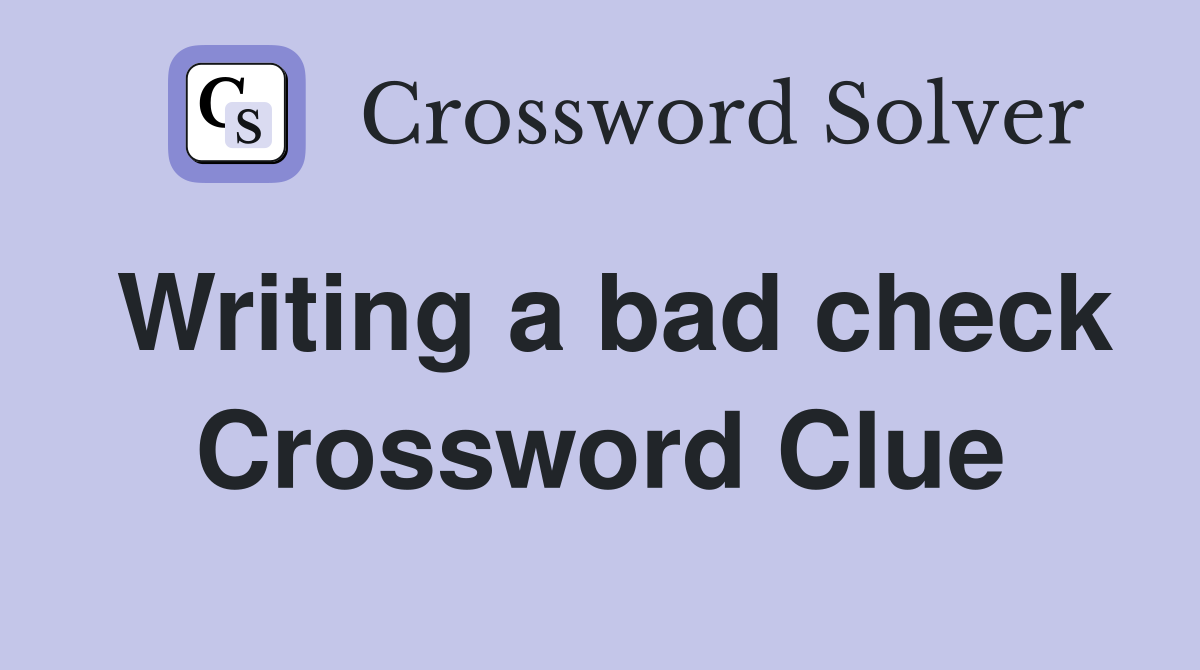 Writing a bad check Crossword Clue
