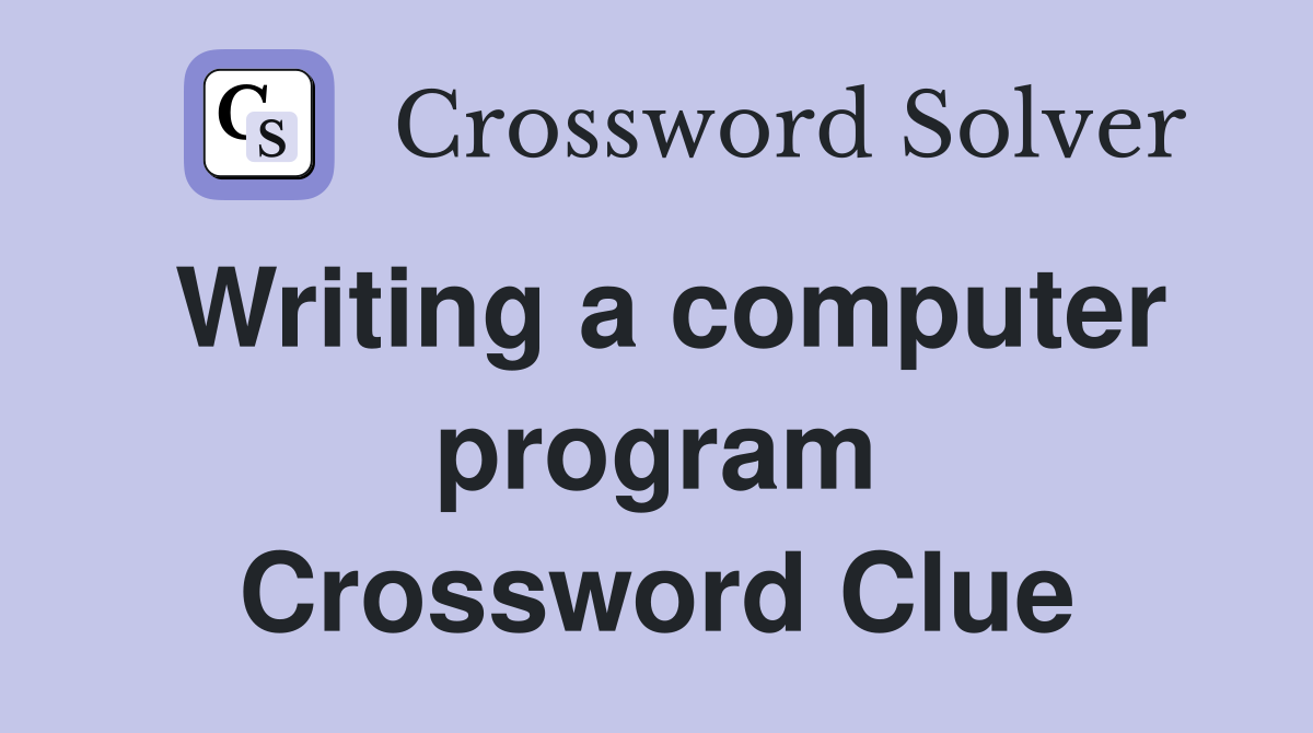 Writing a computer program Crossword Clue