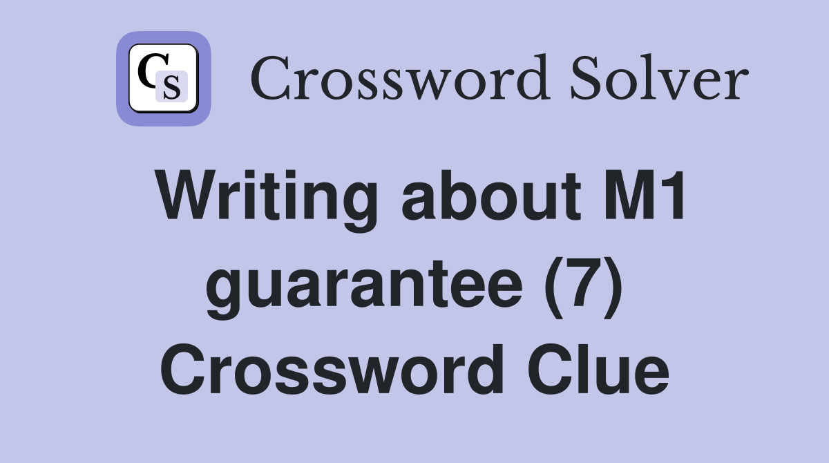 Writing about M1 guarantee (7) Crossword Clue
