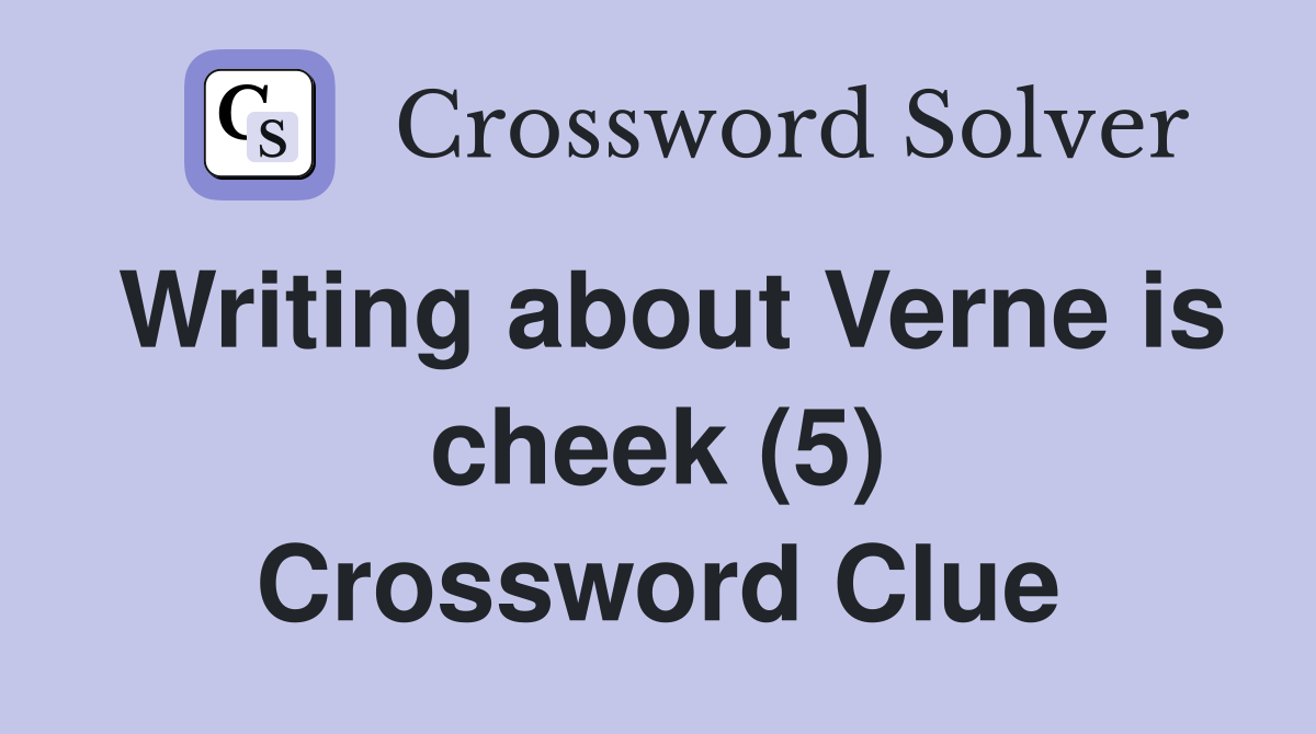 Writing about Verne is cheek (5) Crossword Clue