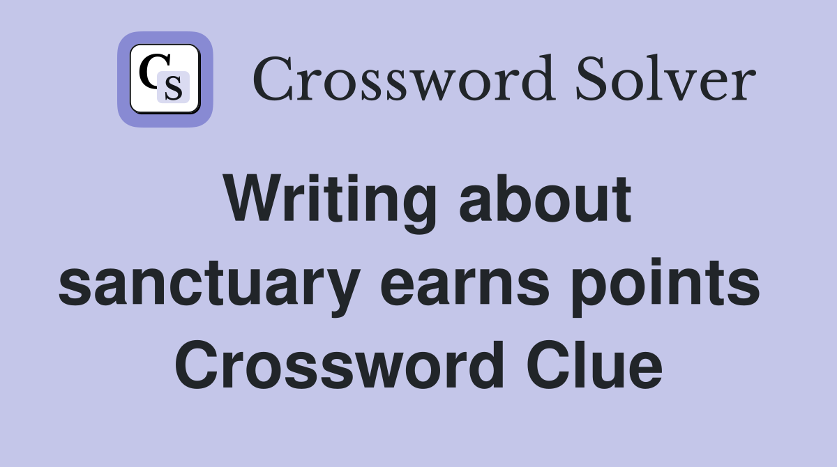 Writing about sanctuary earns points  Crossword Clue