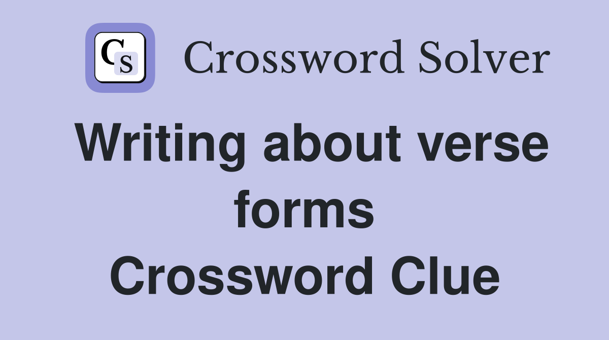 Writing about verse forms Crossword Clue