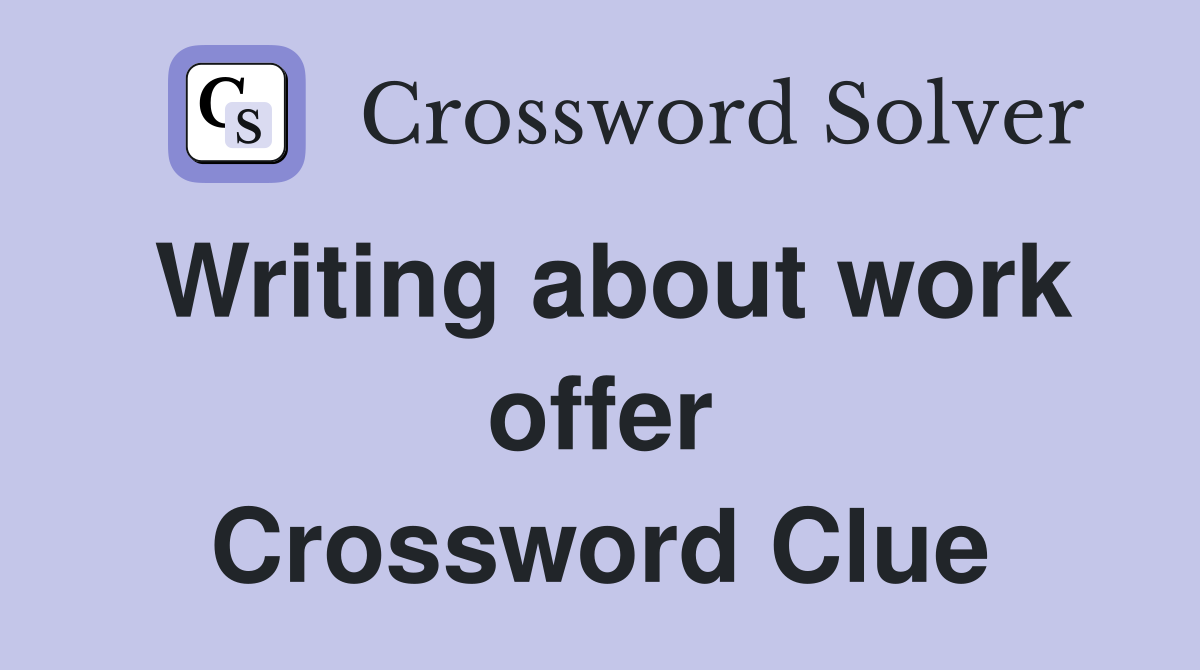 Writing about work offer Crossword Clue
