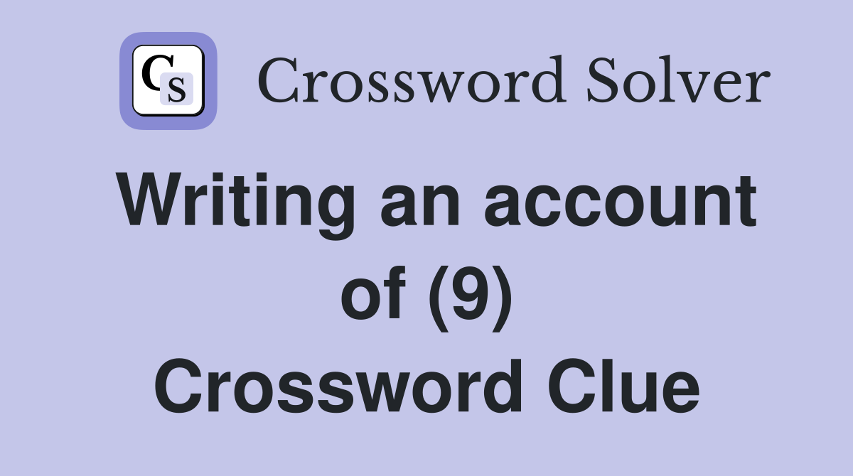 Writing an account of (9) Crossword Clue