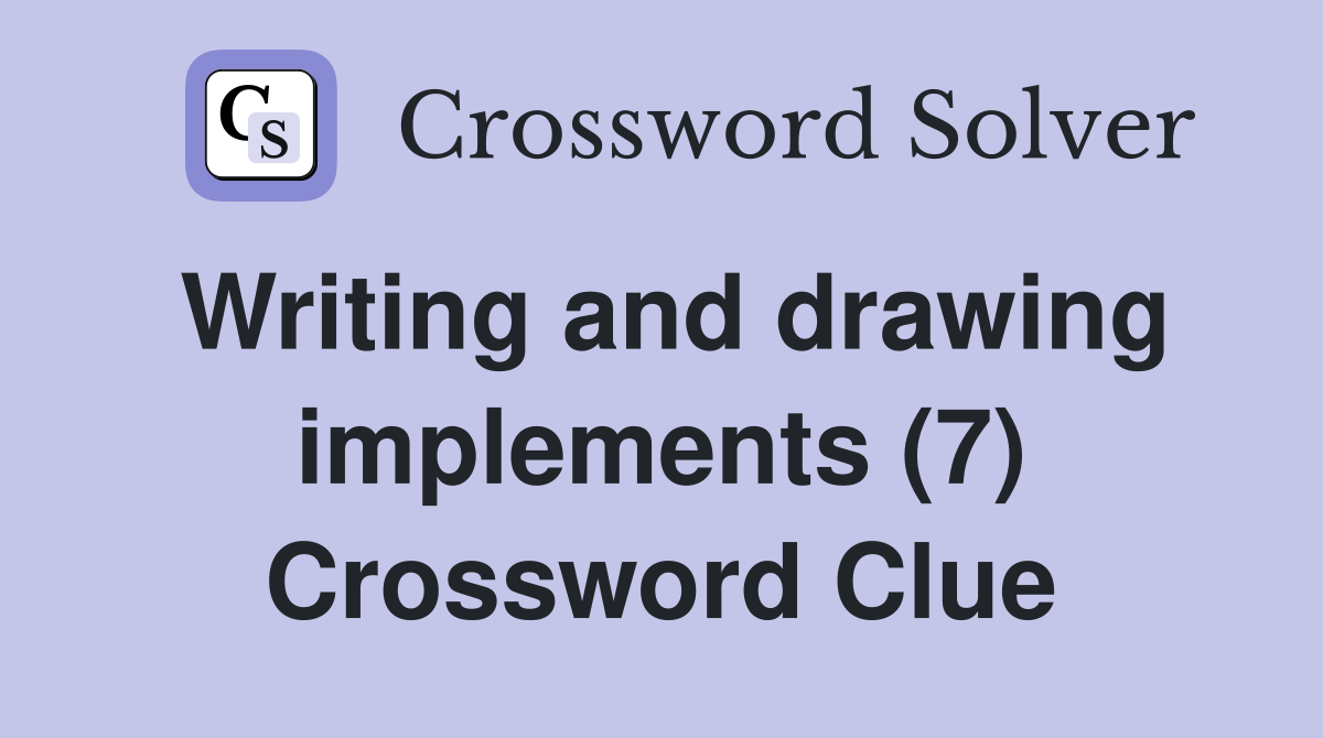 Writing and drawing implements (7) Crossword Clue