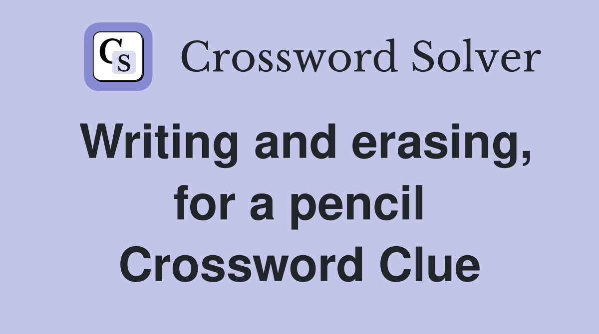 Writing and erasing, for a pencil Crossword Clue